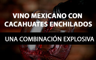 Vino mexicano con cacahuates enchilados: Una combinación explosiva