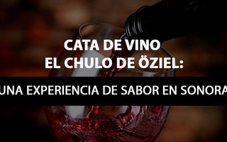 Cata de Vino El Chulo de Öziel: Una Experiencia de Sabor en Sonora